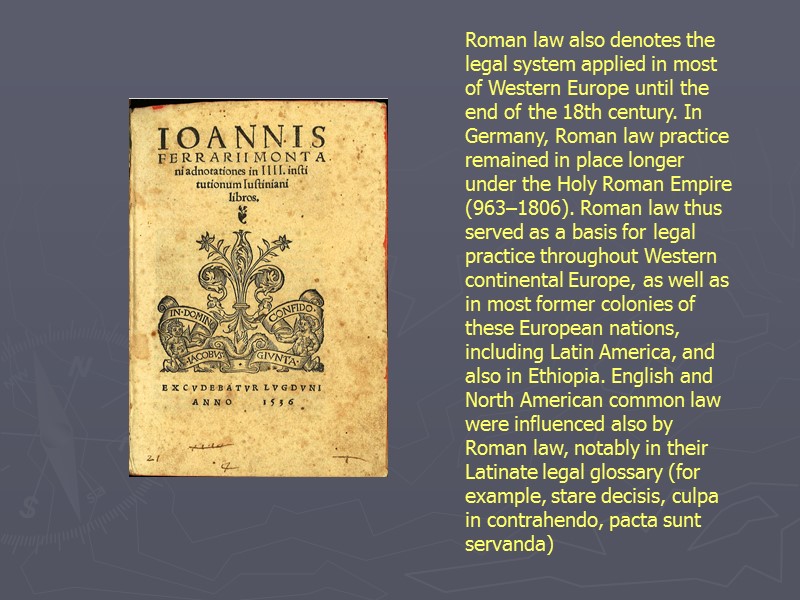 Roman law also denotes the legal system applied in most of Western Europe until